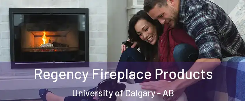  Regency Fireplace Products University of Calgary - AB