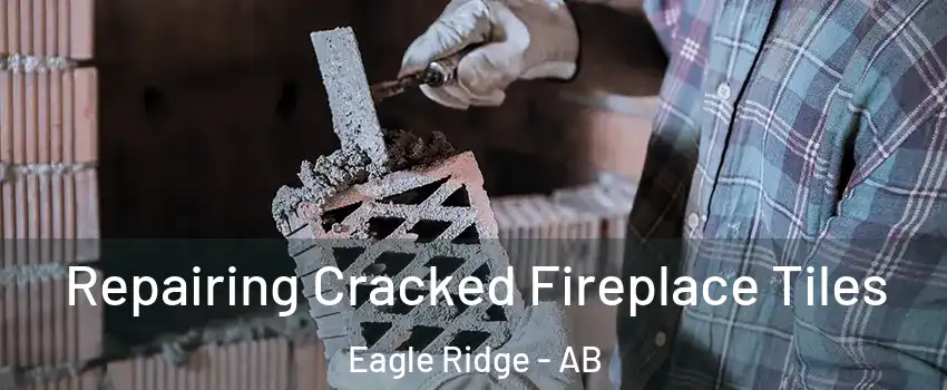  Repairing Cracked Fireplace Tiles Eagle Ridge - AB