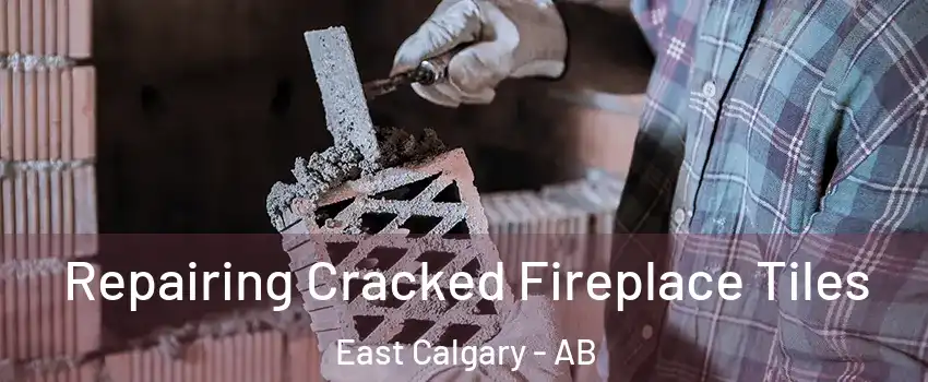  Repairing Cracked Fireplace Tiles East Calgary - AB