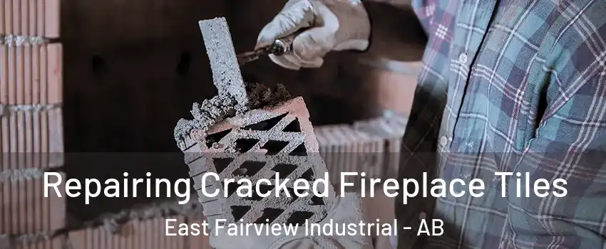  Repairing Cracked Fireplace Tiles East Fairview Industrial - AB