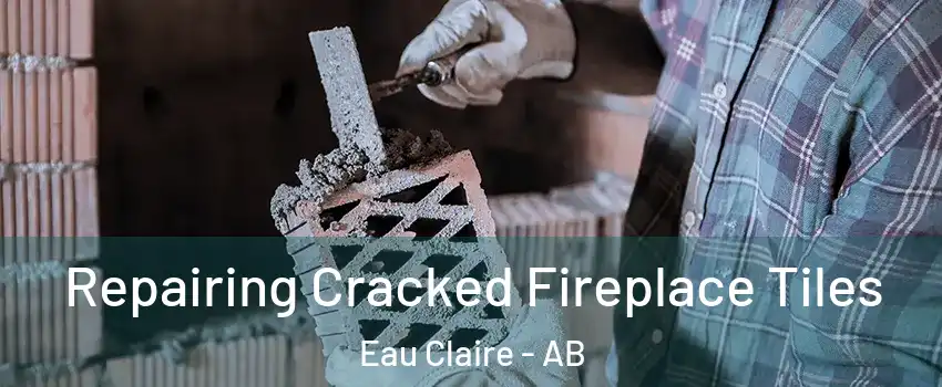  Repairing Cracked Fireplace Tiles Eau Claire - AB