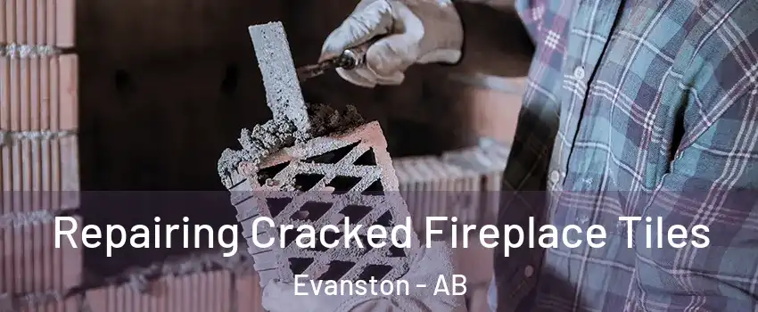  Repairing Cracked Fireplace Tiles Evanston - AB