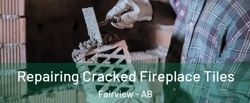  Repairing Cracked Fireplace Tiles Fairview - AB