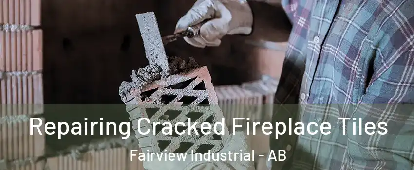  Repairing Cracked Fireplace Tiles Fairview Industrial - AB