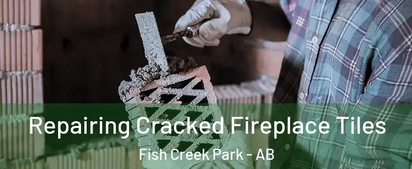  Repairing Cracked Fireplace Tiles Fish Creek Park - AB