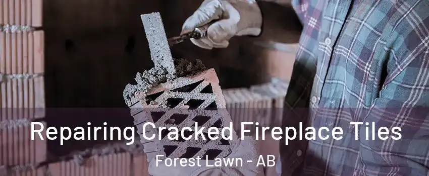  Repairing Cracked Fireplace Tiles Forest Lawn - AB