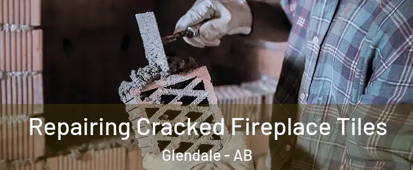  Repairing Cracked Fireplace Tiles Glendale - AB