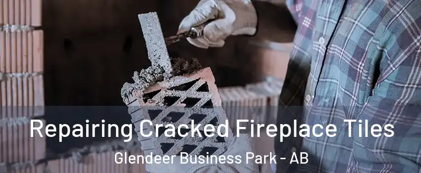  Repairing Cracked Fireplace Tiles Glendeer Business Park - AB