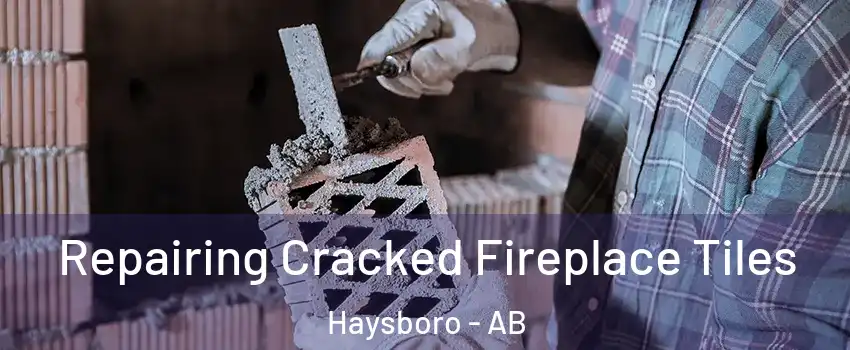  Repairing Cracked Fireplace Tiles Haysboro - AB