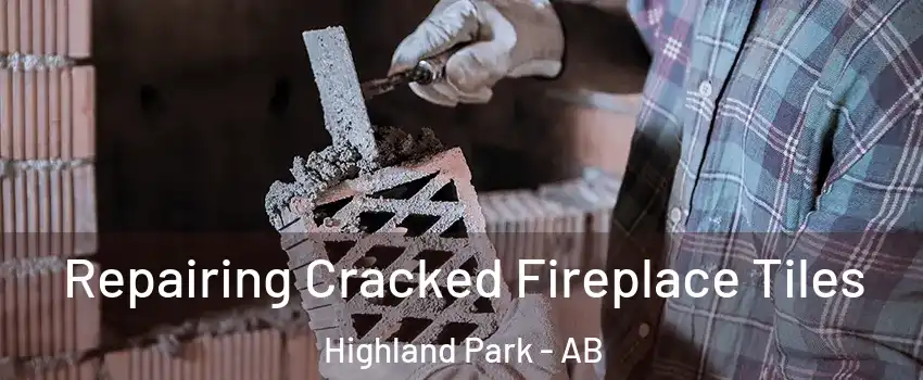  Repairing Cracked Fireplace Tiles Highland Park - AB