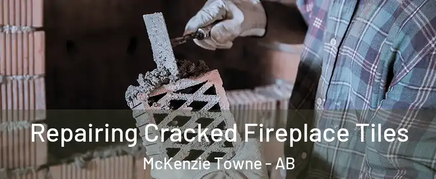  Repairing Cracked Fireplace Tiles McKenzie Towne - AB