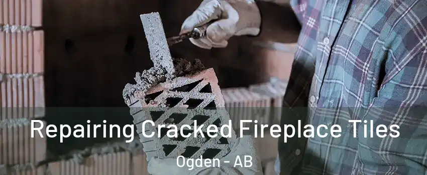  Repairing Cracked Fireplace Tiles Ogden - AB