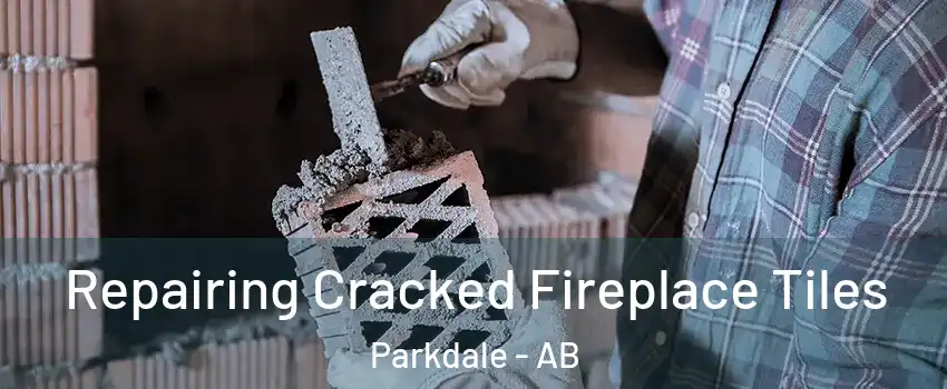  Repairing Cracked Fireplace Tiles Parkdale - AB