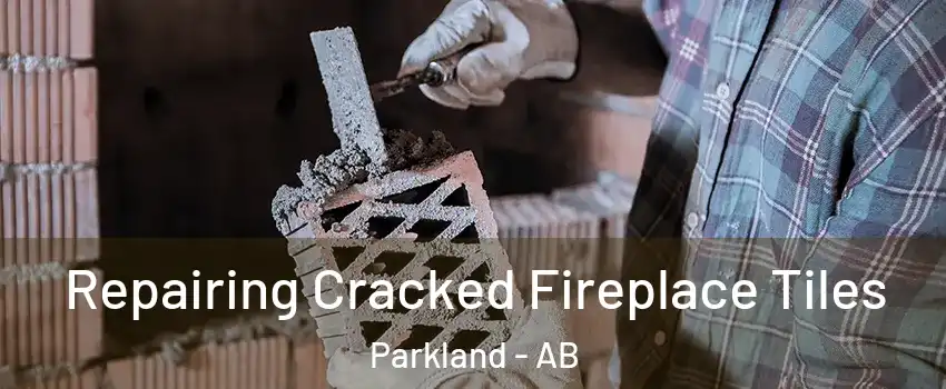  Repairing Cracked Fireplace Tiles Parkland - AB