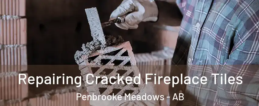  Repairing Cracked Fireplace Tiles Penbrooke Meadows - AB