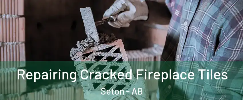  Repairing Cracked Fireplace Tiles Seton - AB