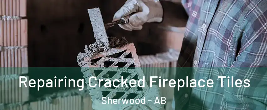  Repairing Cracked Fireplace Tiles Sherwood - AB