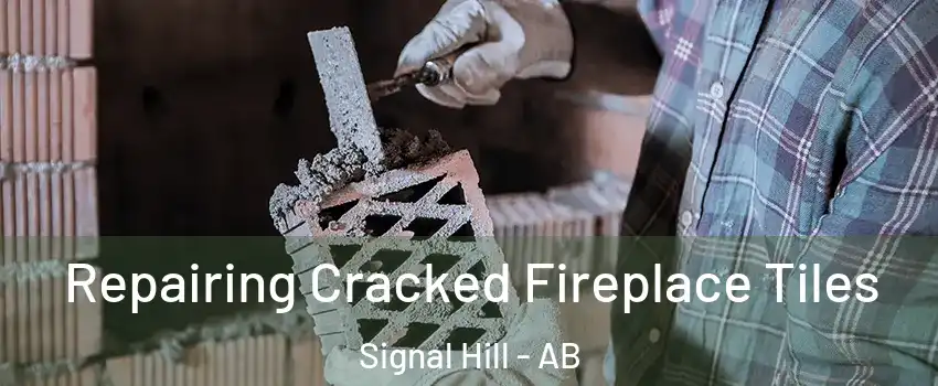  Repairing Cracked Fireplace Tiles Signal Hill - AB