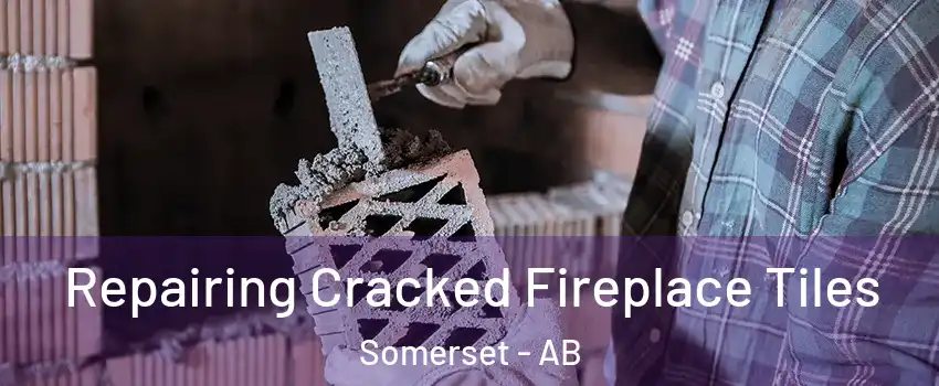  Repairing Cracked Fireplace Tiles Somerset - AB