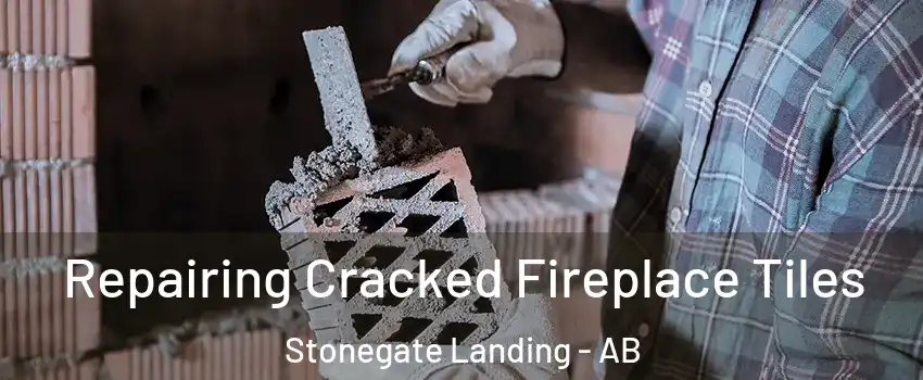  Repairing Cracked Fireplace Tiles Stonegate Landing - AB