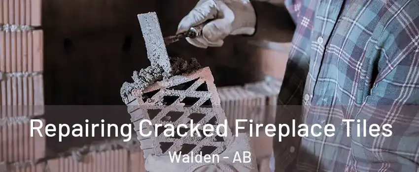  Repairing Cracked Fireplace Tiles Walden - AB