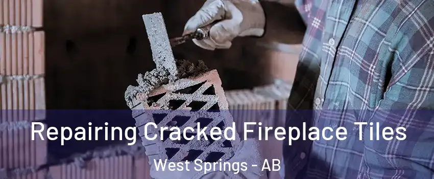  Repairing Cracked Fireplace Tiles West Springs - AB