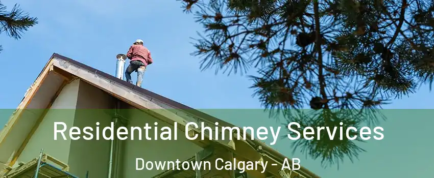  Residential Chimney Services Downtown Calgary - AB