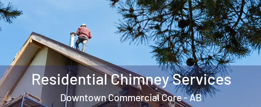  Residential Chimney Services Downtown Commercial Core - AB