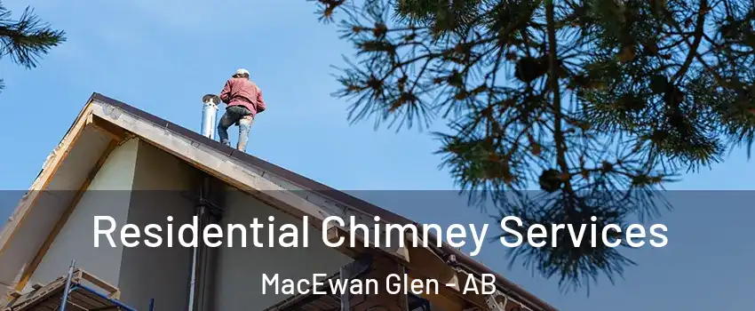  Residential Chimney Services MacEwan Glen - AB