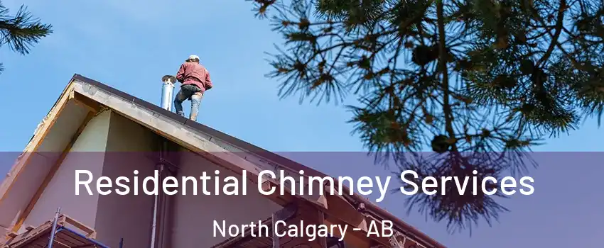  Residential Chimney Services North Calgary - AB