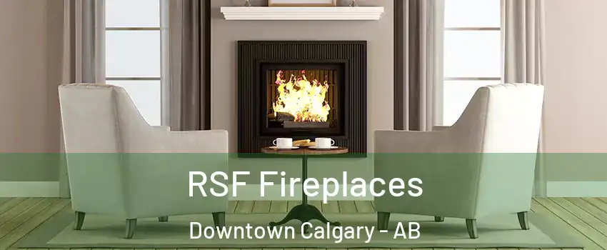  RSF Fireplaces Downtown Calgary - AB