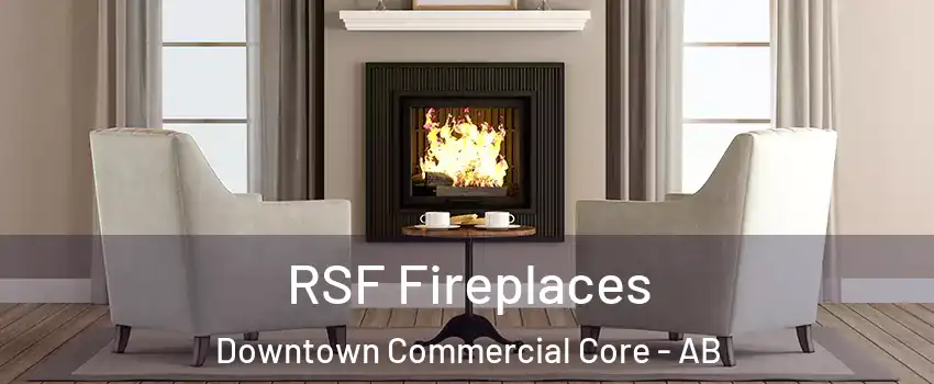  RSF Fireplaces Downtown Commercial Core - AB