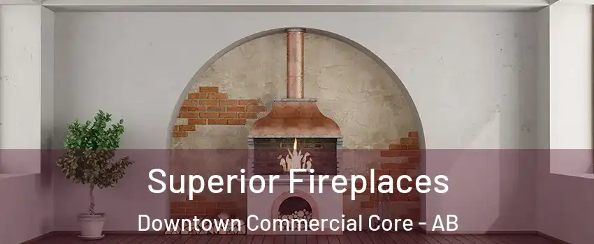  Superior Fireplaces Downtown Commercial Core - AB
