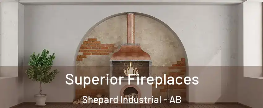  Superior Fireplaces Shepard Industrial - AB