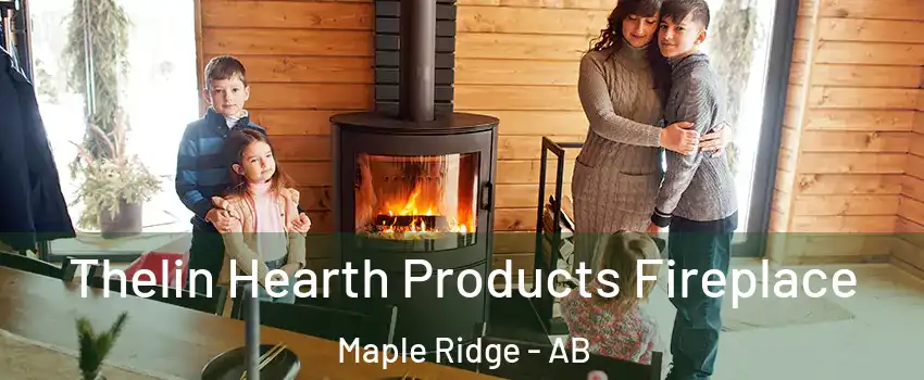  Thelin Hearth Products Fireplace Maple Ridge - AB