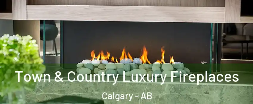  Town & Country Luxury Fireplaces Calgary - AB