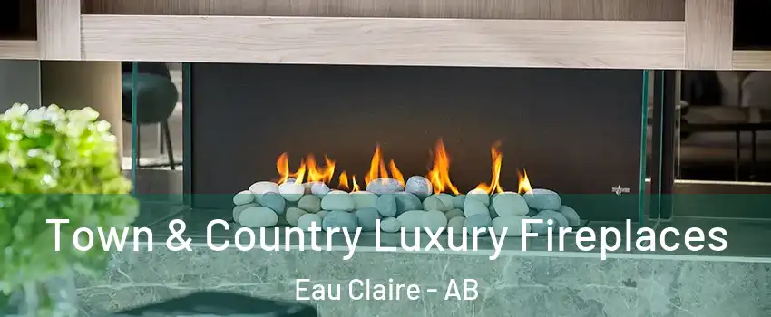  Town & Country Luxury Fireplaces Eau Claire - AB