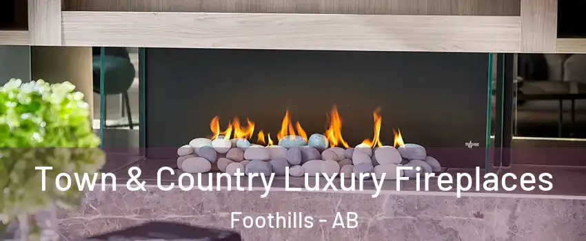  Town & Country Luxury Fireplaces Foothills - AB
