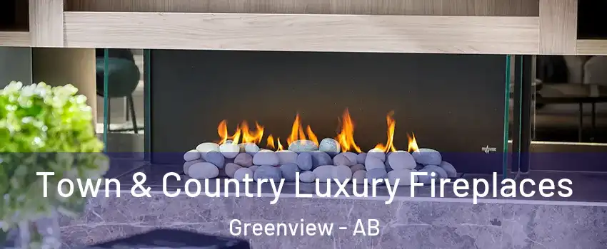  Town & Country Luxury Fireplaces Greenview - AB