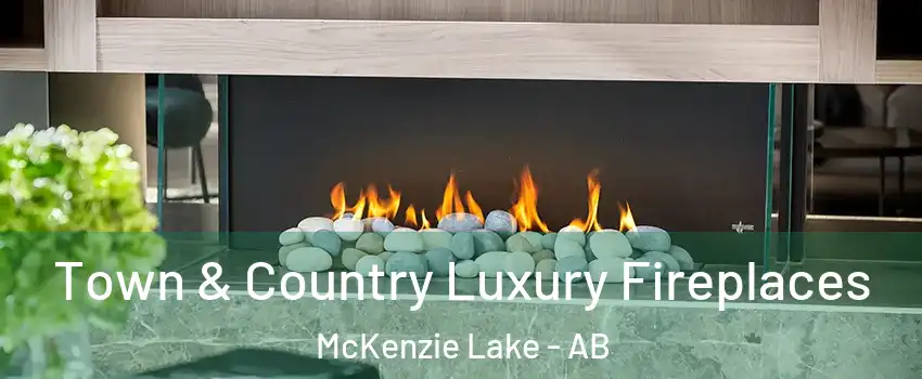  Town & Country Luxury Fireplaces McKenzie Lake - AB