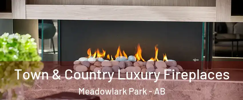 Town & Country Luxury Fireplaces Meadowlark Park - AB