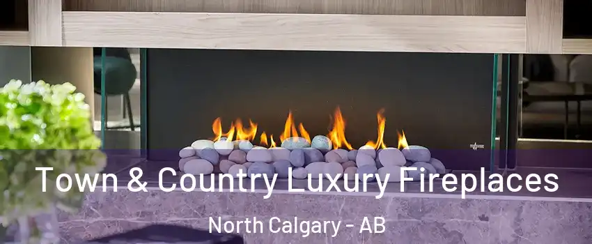 Town & Country Luxury Fireplaces North Calgary - AB