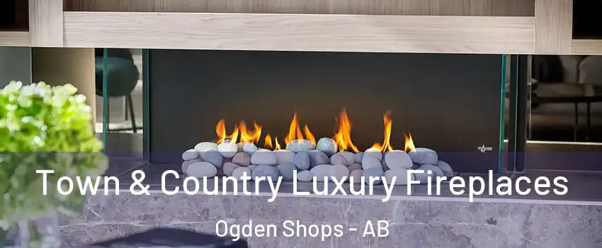  Town & Country Luxury Fireplaces Ogden Shops - AB