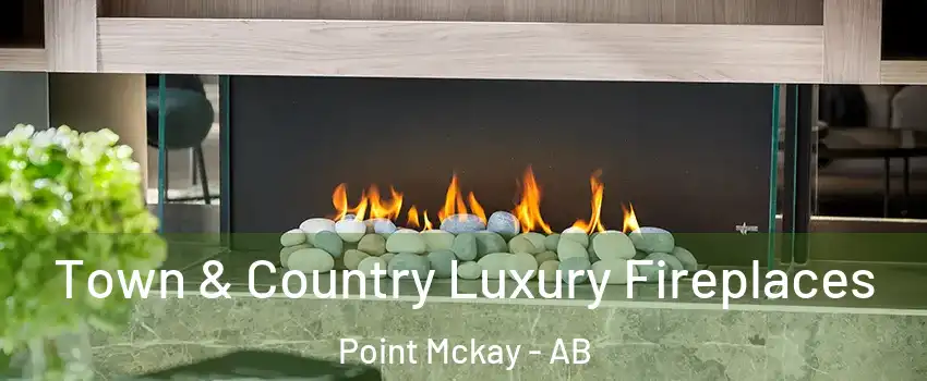  Town & Country Luxury Fireplaces Point Mckay - AB