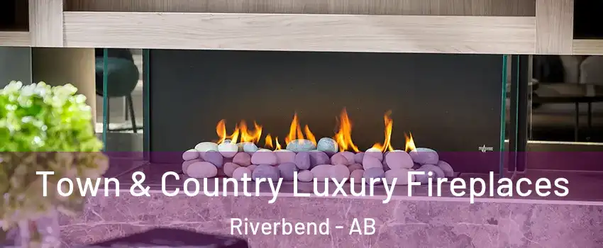  Town & Country Luxury Fireplaces Riverbend - AB