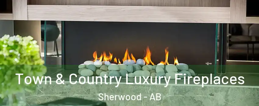  Town & Country Luxury Fireplaces Sherwood - AB