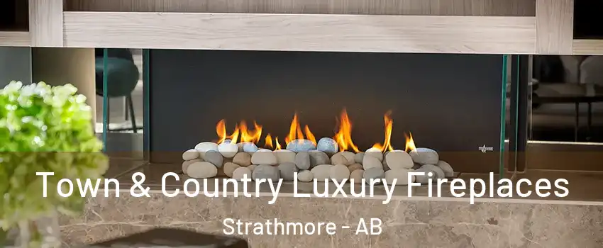  Town & Country Luxury Fireplaces Strathmore - AB