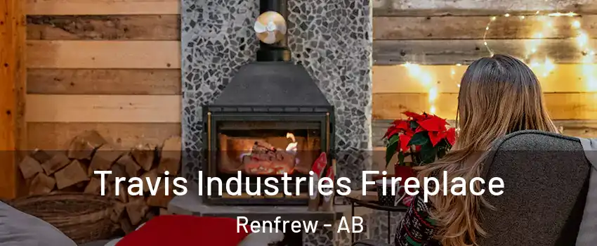  Travis Industries Fireplace Renfrew - AB