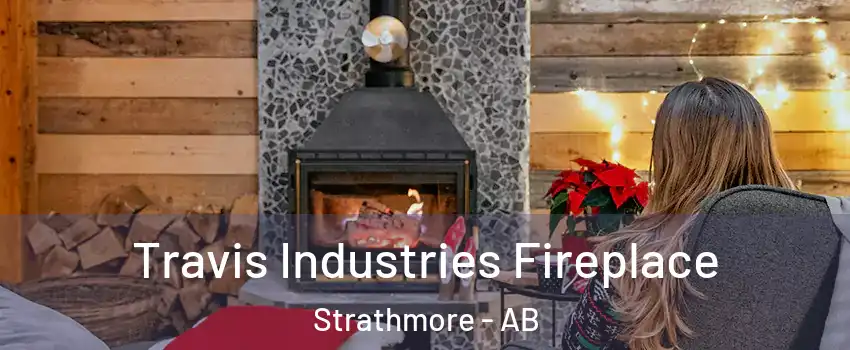  Travis Industries Fireplace Strathmore - AB