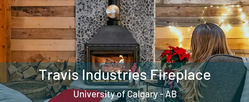  Travis Industries Fireplace University of Calgary - AB
